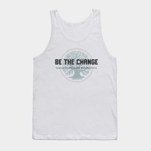 Be The Change - Inspiration, Sprinkled With Positivity Tank Top